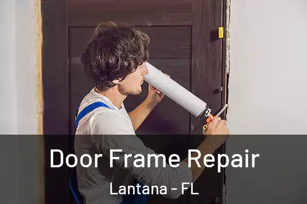 Door Frame Repair Lantana - FL