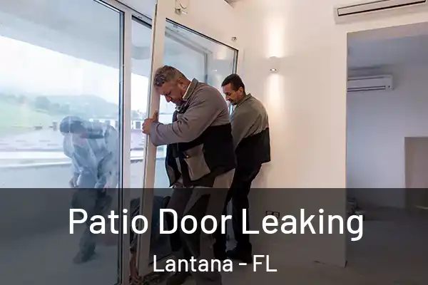 Patio Door Leaking Lantana - FL