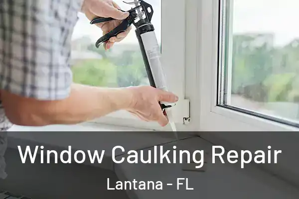  Window Caulking Repair Lantana - FL