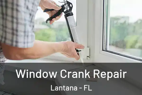 Window Crank Repair Lantana - FL